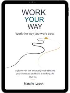 Work Your Way: Be Yourself. Work the way you work best by Natalie Leach_Kindle eBook